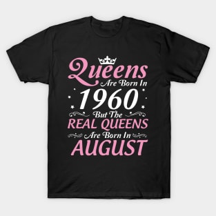 Queens Are Born In 1960 But The Real Queens Are Born In August Happy Birthday To Me Mom Aunt Sister T-Shirt